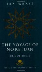 Ibn 'Arabi: The Voyage of No Return (Muslim Personalities Series) - Claude Addas, David Streight