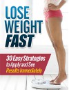 Lose Weight Fast : 30 Easy Strategies to Apply and See Results Immediately (Weight loss tips, Weight loss, Weight loss motivation) - Henry Lee