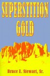 Superstition Gold - Bruce E. Stewart