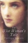 The Wise Woman's Tale - Phillipa Bowers