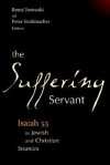 The Suffering Servant: Isaiah 53 in Jewish and Christian Sources - Peter Stuhlmacher