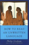 How to Read an Unwritten Language - Philip Graham