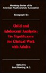 Significance of Infant Observational Research for Clinical Work with Children, Adolescents, & Adults - Scott Dowling, Arnold Rothstein