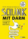 Schlank mit Darm: Mit der richtigen Darmflora zum Wunschgewicht - Michaela Axt-Gadermann