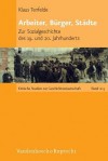 Arbeiter, Burger, Stadte: Zur Sozialgeschichte Des 19. Und 20. Jahrhunderts - Klaus Tenfelde