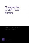 Managing Risk in USAF Force Planning - Frank Camm, Alan Vick, Forrest Morgan, Lauren Caston, Alexander C. Hou