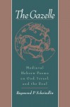 The Gazelle: Medieval Hebrew Poems on God, Israel, and the Soul - Raymond P. Scheindlin