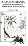 Arachnomania: The General Care and Maintenance of Tarantulas and Scorpions (General Care and Maintenance of... Series) - Philippe De Vosjoli