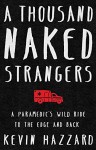 A Thousand Naked Strangers: A Paramedic’s Wild Ride to the Edge and Back - Kevin Hazzard