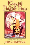 Kendal, the Baker Bee - John A. Hartigan