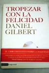 Tropezar con la felicidad/ Stumbling on Happiness (Spanish Edition) - Daniel Gilbert, Verónica Canales