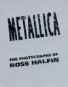 Metallica: The Photographs of Ross Halfin - Ross Halfin, Ross Halfin