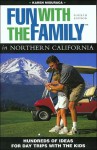 Fun with the Family in Northern California, 4th: Hundreds of Ideas for Day Trips with the Kids - Karen Misuraca