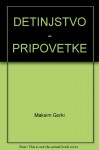 DETINJSTVO - PRIPOVETKE - Maksim Gorki