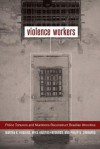 Violence Workers: Police Torturers and Murderers Reconstruct Brazilian Atrocities - Martha Huggins, Philip G. Zimbardo, Mika Haritos-Fatouros
