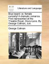 Blue Beard: Or, Female Curiosity! a Dramatic Romance. First Represented at the Theatre-Royal, Drury-Lane. by George Colman, Jun - George Colman