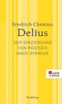 Der Spaziergang von Rostock nach Syrakus: Werkausgabe in Einzelbänden (German Edition) - Friedrich Christian Delius