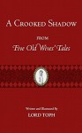 A Crooked Shadow: From Five Old Wives' Tales - Lord Toph