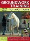 Groundwork Training for Your Horse - Lesley Bayley