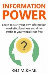 INFORMATION POWER 2016 (2 in 1 bundle): Learn to start your own information marketing business and drive traffic to your website for free - Red Mikhail