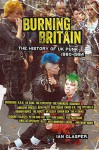 Burning Britain: The History of UK Punk 1980–1984 - Ian Glasper