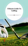 The Golf Bible - Ultimate Guide To Golfing - MICHAEL THOMAS