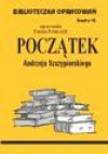 Biblioteczka opracowań. Zeszyt 53. Początek Andrzeja Szczypiorskiego - Danuta Polańczyk