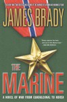 The Marine: A Novel of War from Guadalcanal to Korea - James Brady