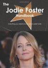 The Jodie Foster Handbook - Everything you need to know about Jodie Foster - Emily Smith