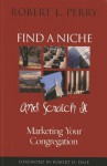 Find a Niche and Scratch It: Marketing Your Congregation - Robert L. Perry, Robert D. Dale