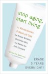 Stop Aging, Start Living: The Revolutionary 2-Week pH Diet that Erases Wrinkles, Beautifies Skin, and Makes You Feel Fantastic - Jeannette Graf, Alisa Bowman