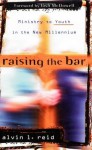 Raising the Bar: Ministry to Youth in the New Millennium - Alvin Reid