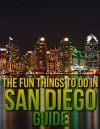 The Fun Things to Do in San Diego Guide: An informative San Diego travel guide highlighting great parks, attractions, tours, and restaurants (U.S. Travel Guides) - Mark Andrews