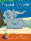 Elephant Is Stuck! - Jill Eggleton, Marten Coombe