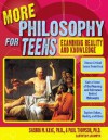 More Philosophy for Teens: Examining Reality and Knowledge - Sharon M. Kaye, Paul Thomson