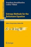 Entropy Methods for the Boltzmann Equation: Lectures from a Special Semester at the Centre Emile Borel, Institut H. Poincare, Paris, 2001 - Fraydoun Rezakhanlou