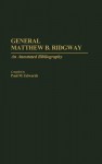 General Matthew B. Ridgway: An Annotated Bibliography - Paul M. Edwards