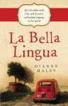 La Bella Lingua: My Love Affair with Italy and the most Enchanting Language in the World - Dianne Hales