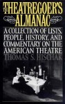 The Theatregoer's Almanac: A Collection of Lists, People, History, and Commentary on the American Theatre - Thomas Hischak