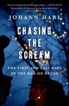 By Johann Hari Chasing the Scream: The First and Last Days of the War on Drugs [Hardcover] - Johann Hari