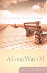 A Long Way Off: Hope & Healing for Parents of Prodigals - Kitti Murray