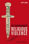 The Justification of Religious Violence - Steve Clarke