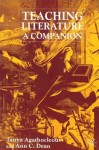 Teaching Literature: A Companion - Ann C. Dean, Tanya Agathocleous