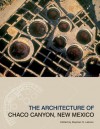 The Architecture of Chaco Canyon, New Mexico - Stephen H. Lekson