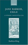 Jane Barker, Exile: A Literary Career 1675-1725 - Kathryn King