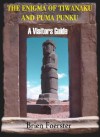 The Enigma Of Tiwanaku And Puma Punku: A Visitor's Guide - Brien Foerster