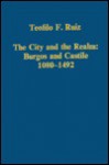 The City And The Realm: Burgos And Castile, 1080 1492 - Teofilo F. Ruiz