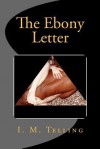 The Ebony Letter - I.M. Telling