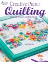 Creative Paper Quilling: Wall Art, Jewelry, Cards & More! - Ann Martin