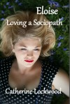 Eloise - Loving a Sociopath - Catherine Lockwood